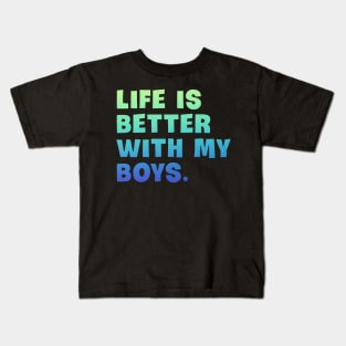 Life is better with my boys Kids T-Shirt